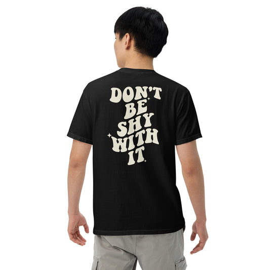 Don't be shy with it design t-shirt