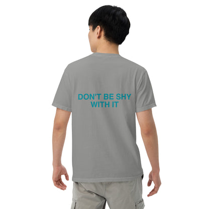DON'T BE SHY WITH IT t-shirt