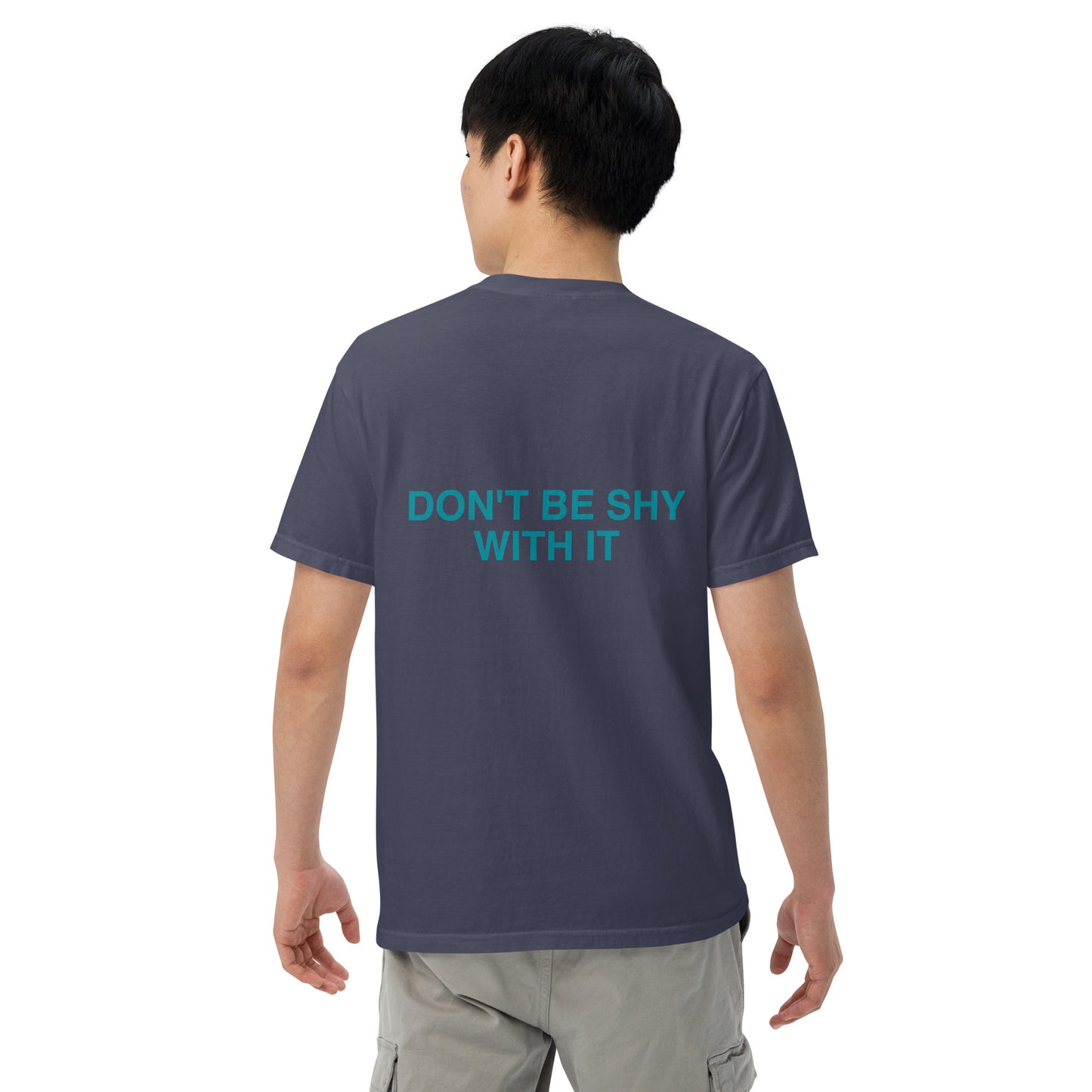 DON'T BE SHY WITH IT t-shirt