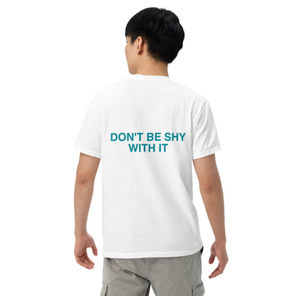 DON'T BE SHY WITH IT t-shirt